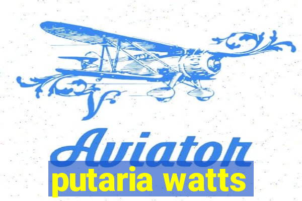 putaria watts